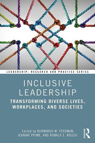 Inclusive Leadership: Transforming Diverse Lives, Workplaces, and Societies