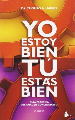 Yo Estoy Bien, Tú Estás Bien: Guía Práctica del Análisis Conciliatorio