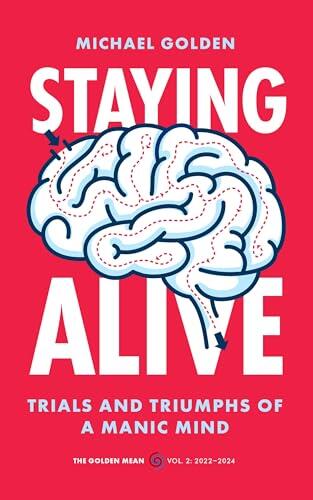 Staying Alive: Trials and Triumphs of a Manic Mind