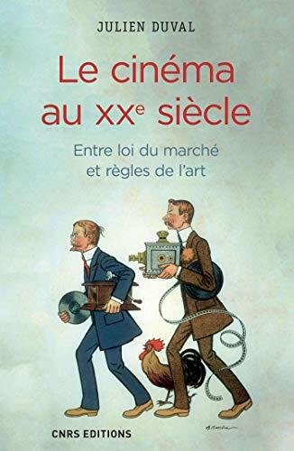 Le Cinéma au XXe siècle. Entre loi du marché et règles de l'art (Sociologie/Ethnologie/Anthropologie)