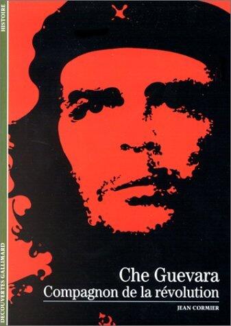 CHE GUEVARA, COMPAGNON DE LA REVOLUTION