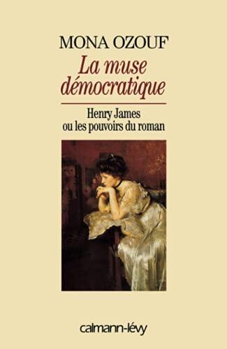 La muse démocratique : Henry James ou les pouvoirs du roman