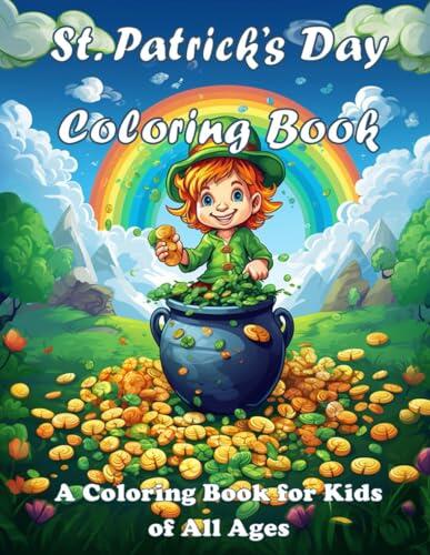 St. Patrick’s Day Coloring Book:: A Coloring Book for Kids of All Ages – Unlock the Magic of St. Patrick’s Day: A Vibrant Coloring Adventure Filled with Leprechauns, Gnomes, Shamrocks and Puppies.