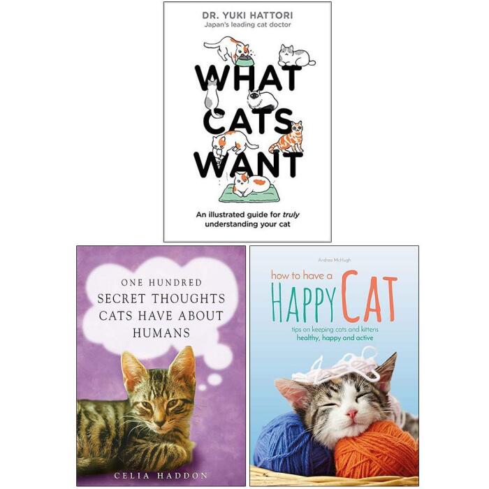 What Cats Want, How to Have A Happy Cat, One Hundred Secret Thoughts Cats Have About Humans 3 Books Collection Set