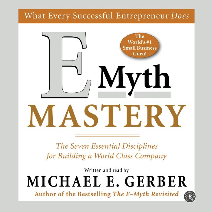 E-Myth Mastery: The Seven Essential Disciplines for Building a World-Class Company