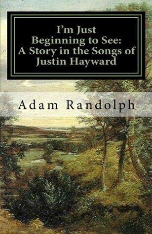 I'm Just Beginning to See: A Story in the Songs of Justin Hayward