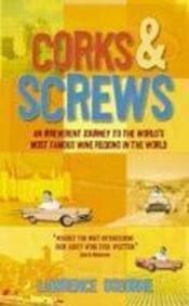 Corks and Screws : An Irreverent Journey to the World's Most Famous Vineyards