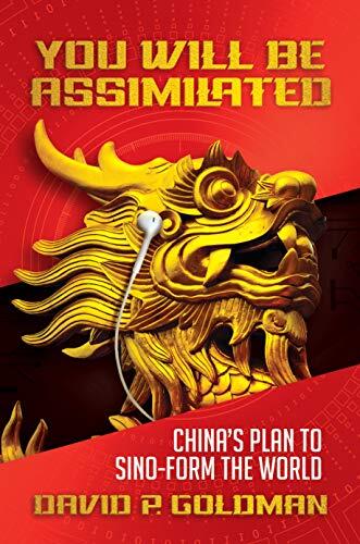 You Will Be Assimilated: China's Plan to Sino-Form the World