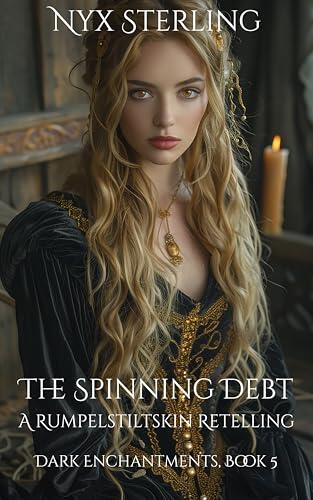 The Spinning Debt: A Rumpelstiltskin Retelling: Dark Enchantments, Book 5