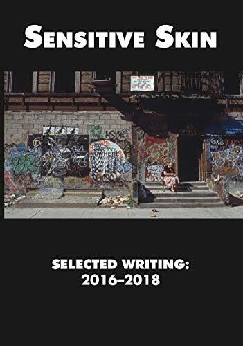 Sensitive Skin: Selected Writing (2016-2018)