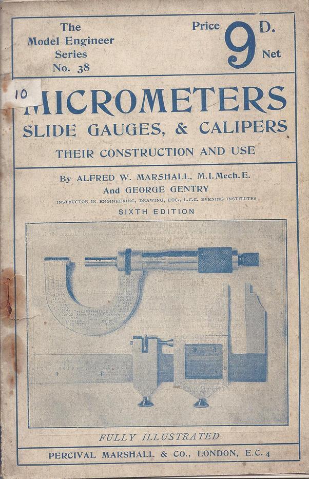 Micrometers, Slide Gauges, and Calipers: Principles, Construction, Operation and Use of Appliances for Fine Mechanical Measurements
