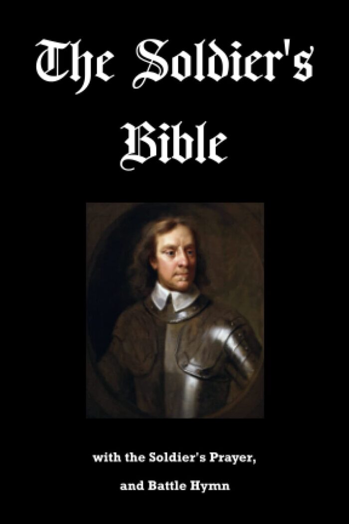 The Soldier's Pocket Bible with the Soldier's Prayer, and Battle Hymn: Issued for the use of the army of Oliver Cromwell