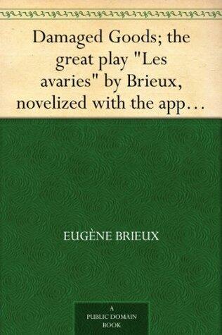 Damaged Goods; the great play "Les avaries" by Brieux, novelized with the approval of the author
