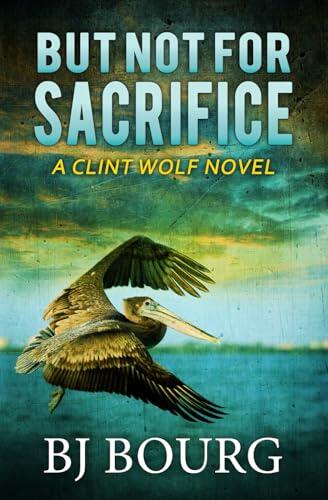 But Not For Sacrifice: A Clint Wolf Novel