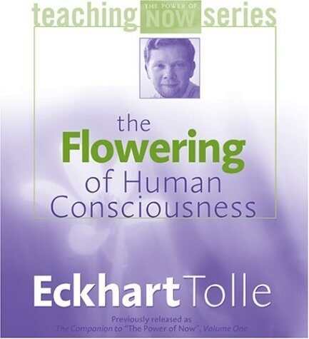 The Flowering of Human Consciousness (Power of Teaching Now) by Tolle, Eckhart(May 1, 2004) Audio CD