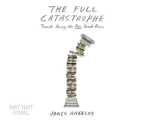 The Full Catastrophe: Travels Among the New Greek Ruins