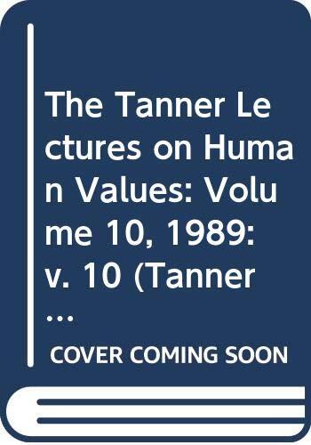 The Tanner Lectures on Human Values (Volume 10, 1989)