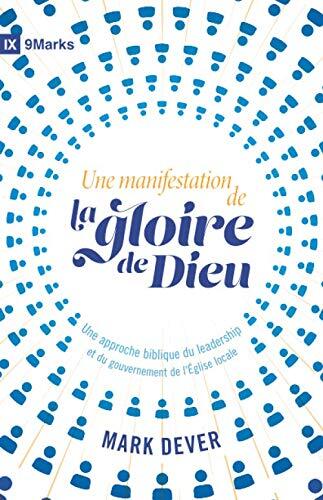 Une manifestation de la gloire de Dieu (9Marks): Une approche biblique du leadership et du gouvernement de l'Église locale