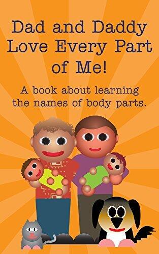 Dad and Daddy Love Every Part of Me!: A book about learning the names of body parts.