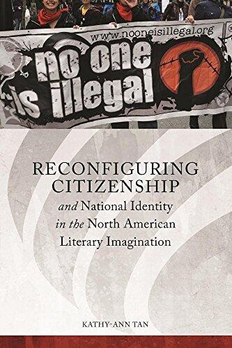 Reconfiguring Citizenship and National Identity in the North American Literary Imagination (Series in Citizenship Studies) by Kathy-Ann Tan
