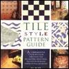 Tile Style Pattern Guide: A Comprehensive Color-By-Color Directory for Decorating With Tiles, Plus Room-By-Room Inspirational Examples