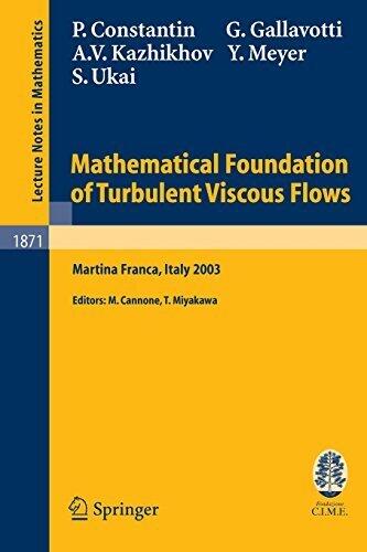 Mathematical Foundation of Turbulent Viscous Flows: Lectures given at the C.I.M.E. Summer School held in Martina Franca, Italy, September 1-5, 2003 ... Mathematics / C.I.M.E. Foundation Subseries) 2006 edition by Constantin, Peter, Gallavotti, Giovanni...