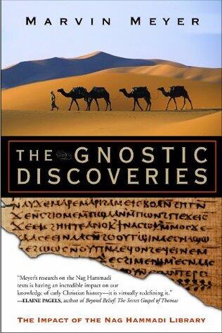 The Gnostic Discoveries: The Impact of the Nag Hammadi Library - Ancient Papyri, Secret Knowledge, and the Suppressed Religious Wisdom of Jesus