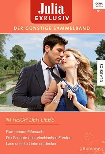Flammende Eifersucht / Die Geliebte des griechischen Fürsten / Lass uns die Liebe entdecken
