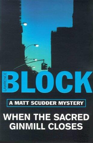 When The Sacred Ginmill Closes: A Matt Scudder Mystery