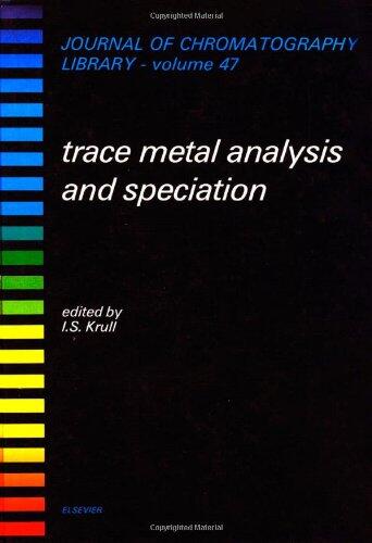 Journal of Chromatography Library, Volume 47: Trace Metal Analysis And Speciation