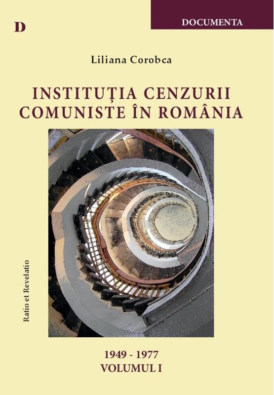 Instituția cenzurii comuniste în România: 1949-1977, vol. I