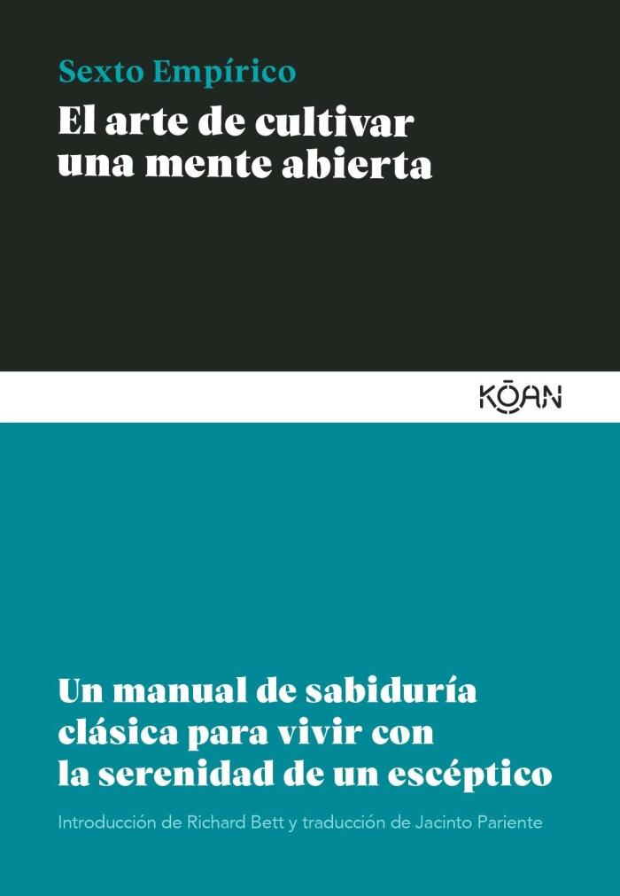 El arte de cultivar una mente abierta: Un manual de sabiduría clásica para aprender a vivir con la serenidad de un escéptico