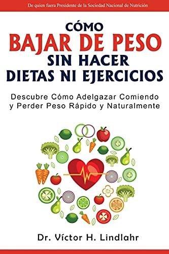 Cómo Bajar de Peso Sin Hacer Dietas ni Ejercicios: Descubre Cómo Adelgazar Comiendo y Perder Peso Rápido y Naturalmente