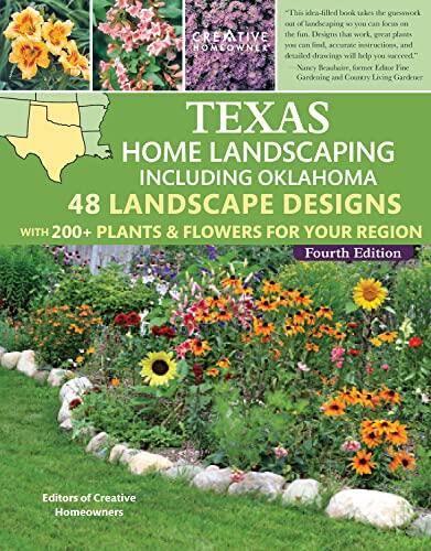 Texas Home Landscaping, including Oklahoma, 4th Edition: 48 Landscape Designs with 200+ Plants & Flowers for Your Region (Creative Homeowner) Easy Step-by-Step Instructions using Native Plants