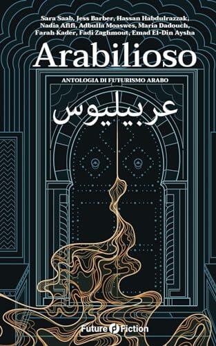 Arabilioso: Antologia di futurismo arabo