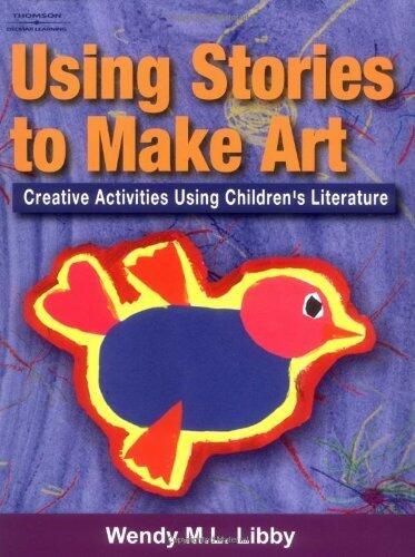 Using Stories to Make Art by Libby, Wendy M.L. (Cengage Learning,2003) [Paperback]