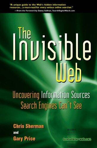 The Invisible Web: Uncovering Information Sources Search Engines Can't See