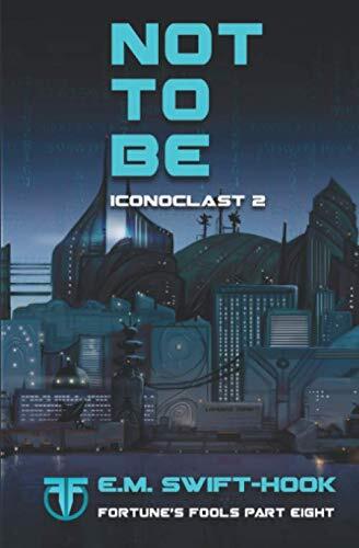 Not to Be: Iconoclast Trilogy: Book Two