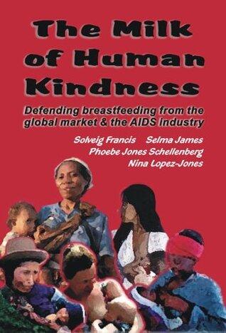 The Milk of Human Kindness: Defending Breastfeeding from the Global Market and AIDS Industry