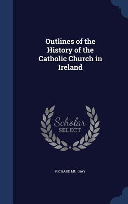 Outlines of the History of the Catholic Church in Ireland