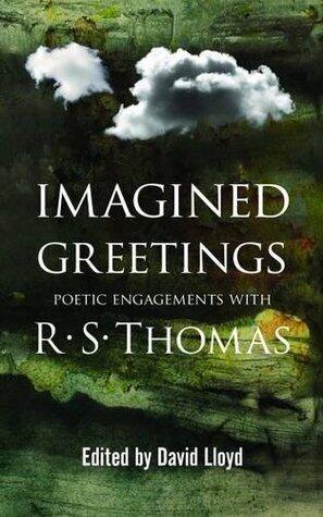 Imagined Greetings Poetic Engagements with R.S.Thomas
