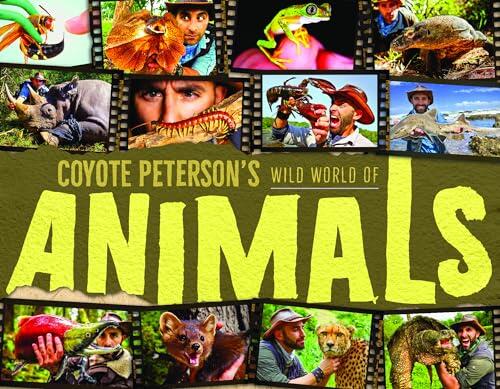 Coyote Peterson's Wild World of Animals: A Children's Animal Encyclopedia of All the Coolest Animals Around the World (Fun Facts for Kids)