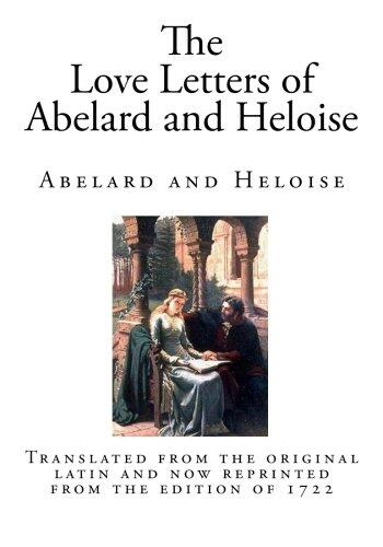 The Love Letters of Abelard and Heloise: Translated from the Original Latin and Now Reprinted from the Edition of 1722