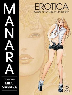 Manara Erotica Volume 3: Butterscotch and Other Stories