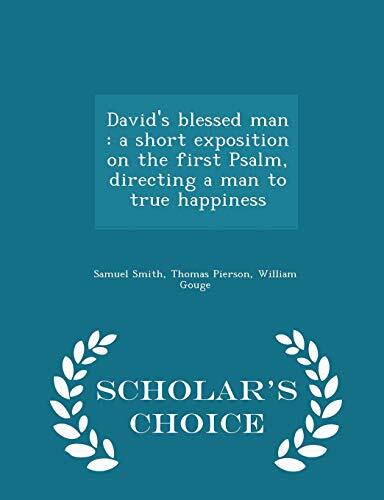 David's blessed man: a short exposition on the first Psalm, directing a man to true happiness - Scholar's Choice Edition