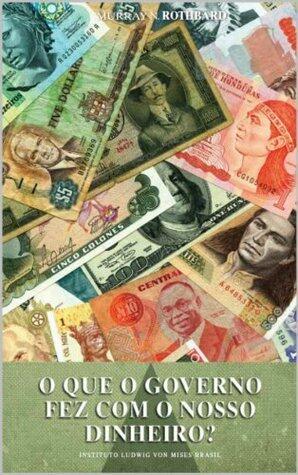 O que o governo fez com o nosso dinheiro?
