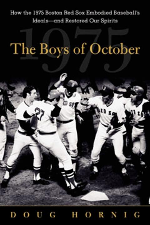 The Boys of October: How the 1975 Boston Red Sox Embodied Baseball's Ideals and Restored Our Spirits