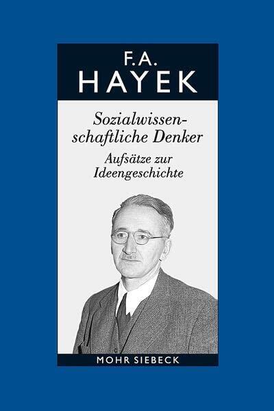 Friedrich A. von Hayek: Gesammelte Schriften in deutscher Sprache: Abt. A Band 2: Sozialwissenschaftliche Denker. Aufsätze zur Ideengeschichte