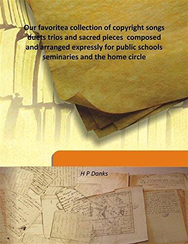 Our favoritea collection of copyright songs duets trios and sacred pieces composed and arranged expressly for public schools seminaries and the home circle