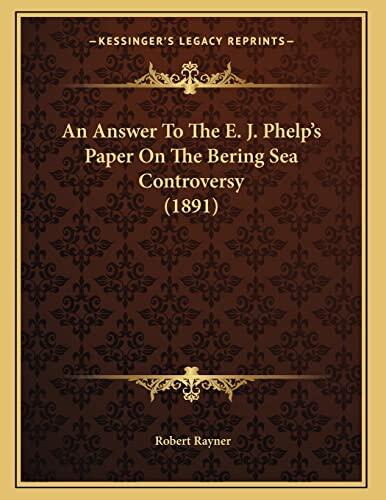 An Answer To The E. J. Phelp's Paper On The Bering Sea Controversy